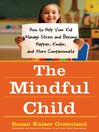 The Mindful Child (eBook): How to Help Your Kid Manage Stress and Become Happier, Kinder, and More Compassionate